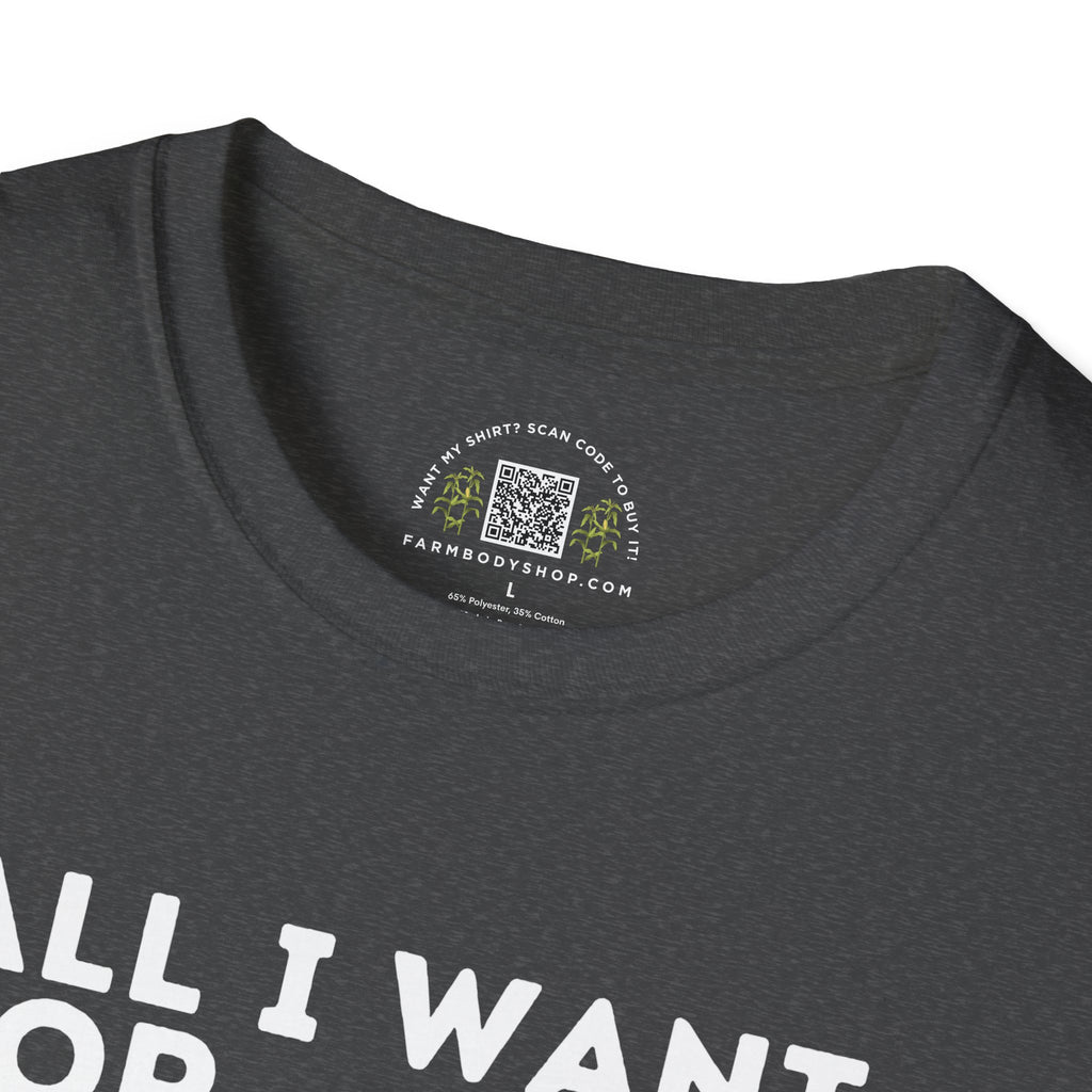 All I want for Christmas is $7 corn farming shirt Unisex Softstyle T-Shirt