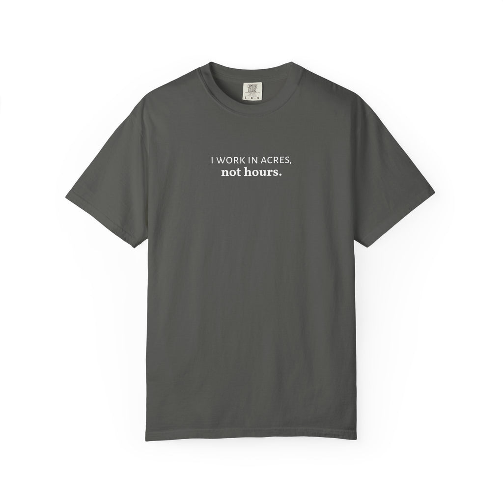 I work in acres not hours Funny Farm Shirt, Farming Tshirt, Acres Not Hours Tee, Comfort Colors Unisex Garment-Dyed Top