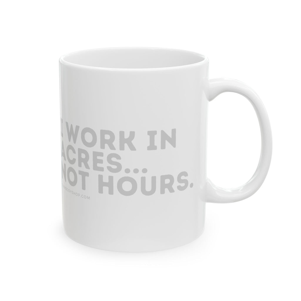 Farmer's Mug, Fun Farming Coffee Cup Gift, Rural Living Tea Mug, Farm Life Agriculture Gift, Ceramic Coffee Cup, Acres Not Hours Mug