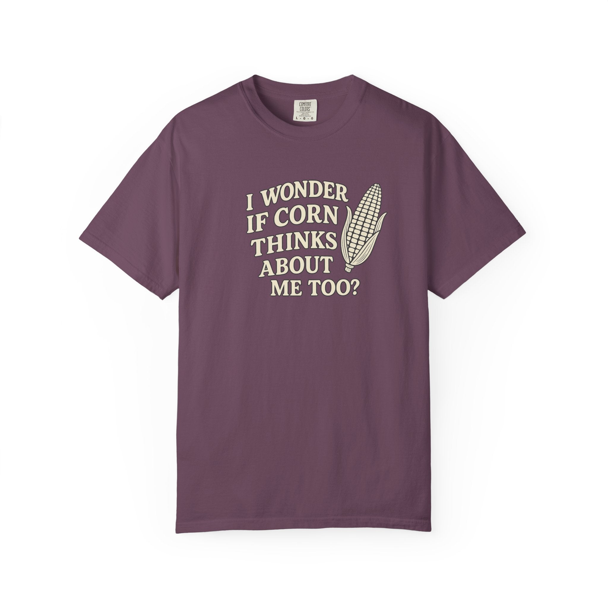 I wonder if Corn thinks about me too-Farmer T-shirt