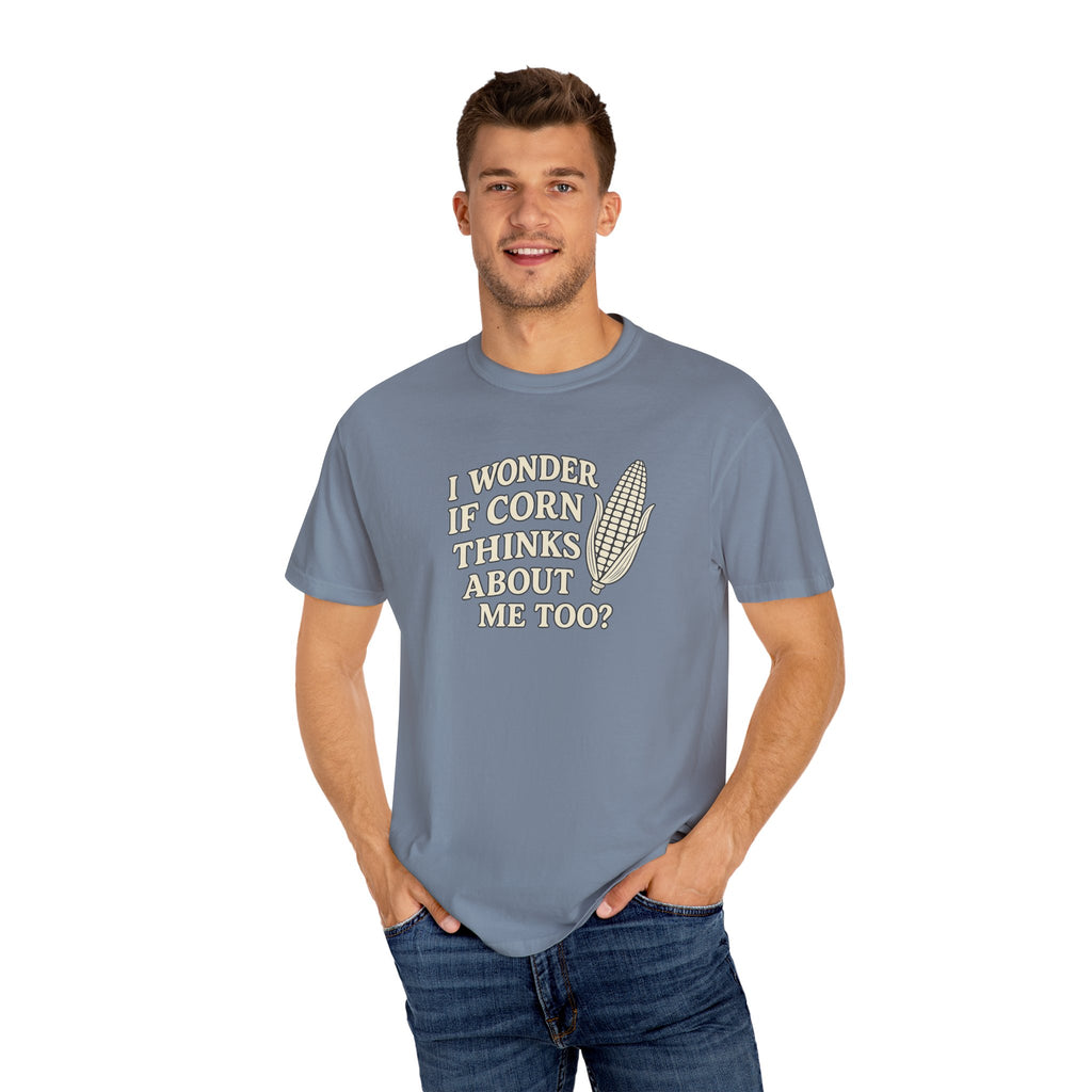 I wonder if Corn thinks about me too-Farmer T-shirt