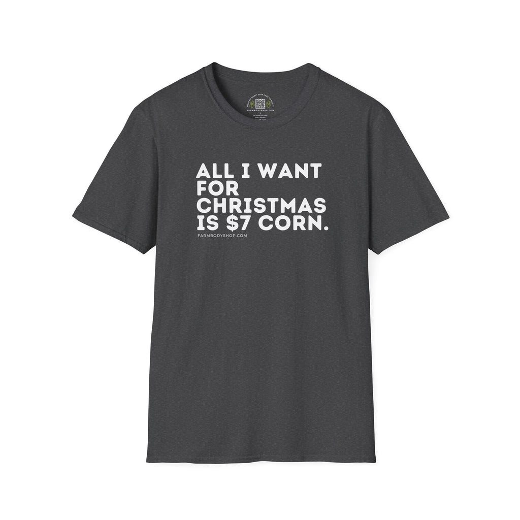 All I want for Christmas is $7 corn farming shirt Unisex Softstyle T-Shirt
