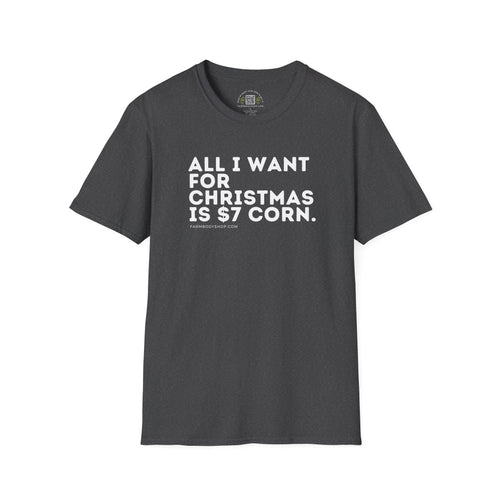 All I want for Christmas is $7 corn farming shirt Unisex Softstyle T-Shirt