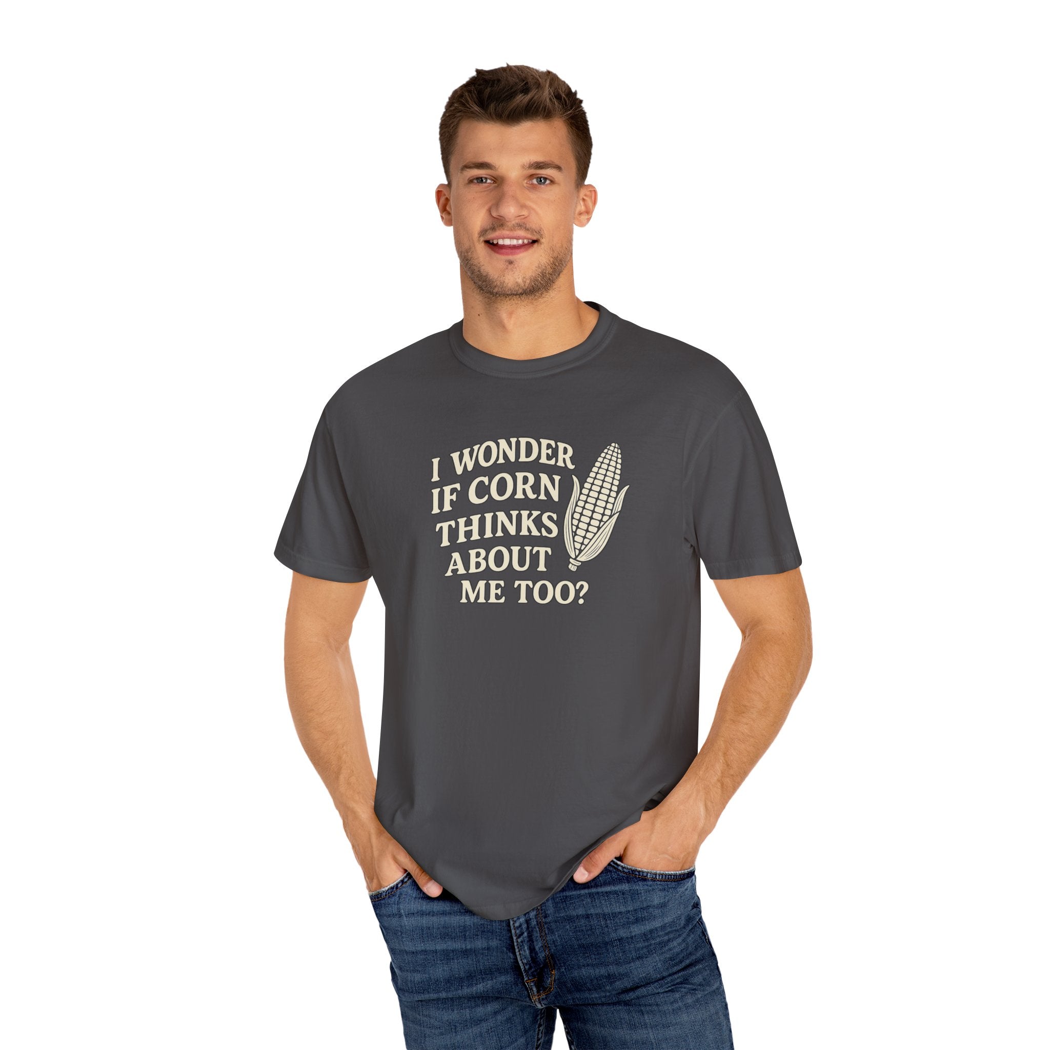 I wonder if Corn thinks about me too-Farmer T-shirt