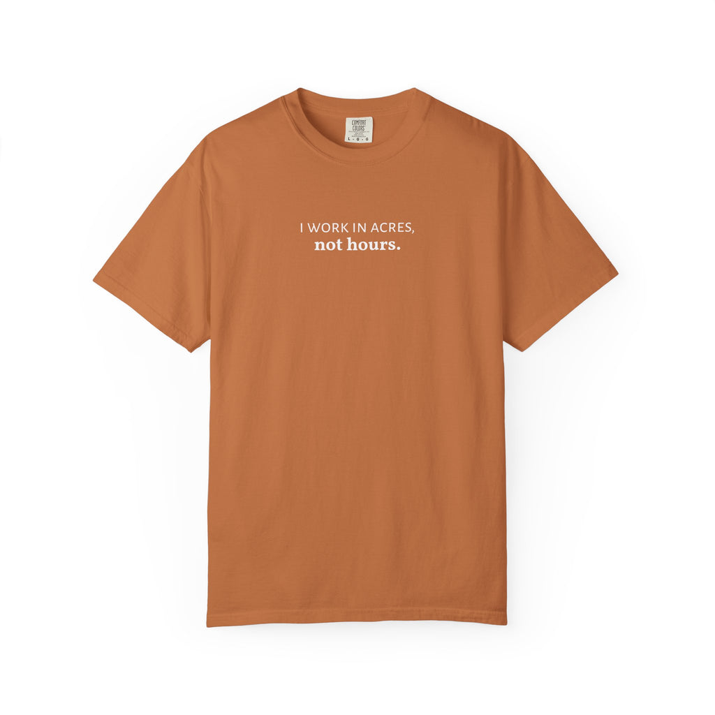 I work in acres not hours Funny Farm Shirt, Farming Tshirt, Acres Not Hours Tee, Comfort Colors Unisex Garment-Dyed Top