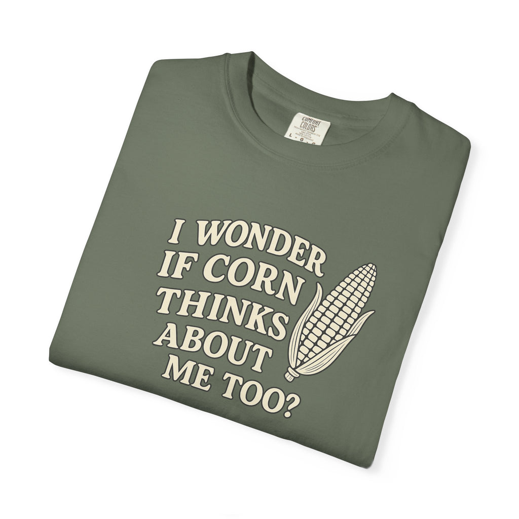 I wonder if Corn thinks about me too-Farmer T-shirt