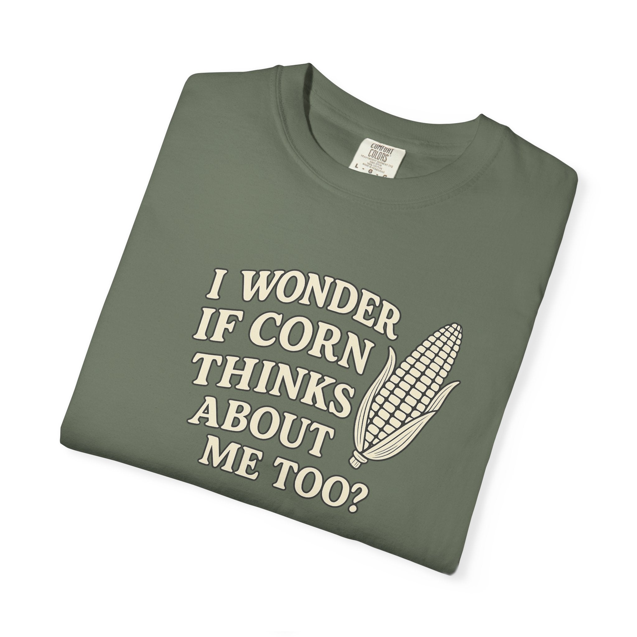 I wonder if Corn thinks about me too-Farmer T-shirt