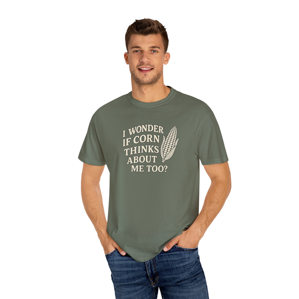 I wonder if Corn thinks about me too-Farmer T-shirt